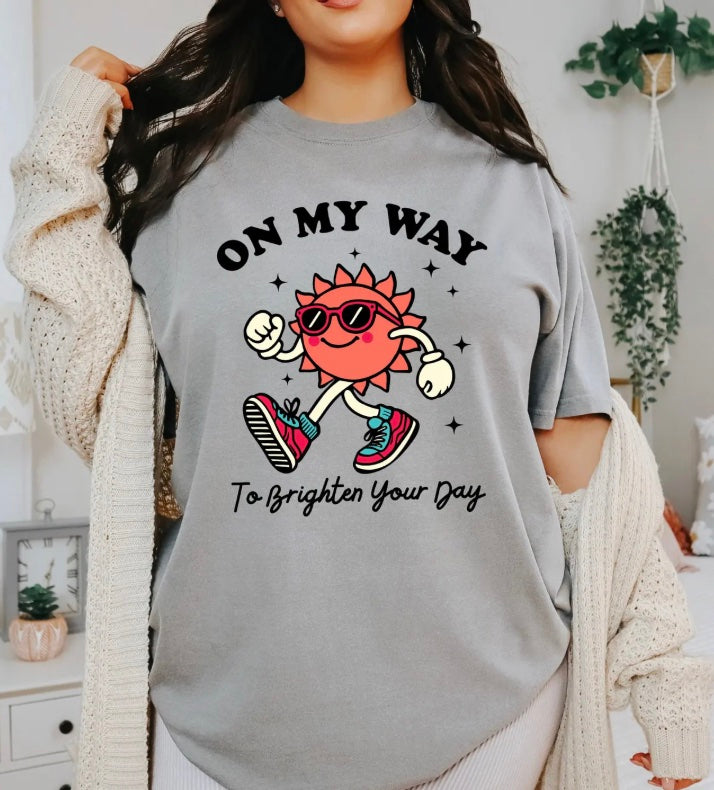 On My Way To Brighten Your Day T-Shirt/Sweatshirt/Hoodie