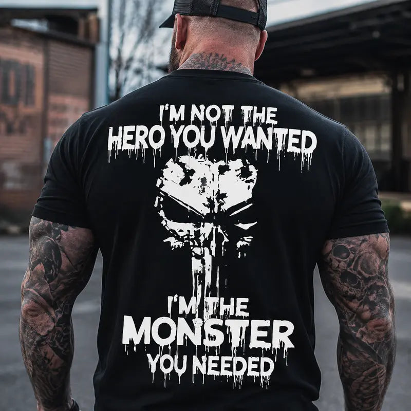 I'm Not The Hero You Wanted I'm The Monster You Needed Skull T-Shirt/Sweatshirt/Hoodie