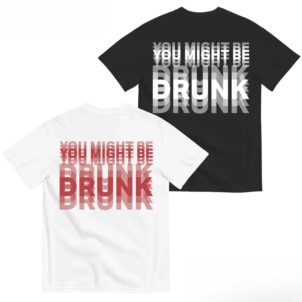 You Might Be Drunk T-Shirt/Sweatshirt/Hoodie