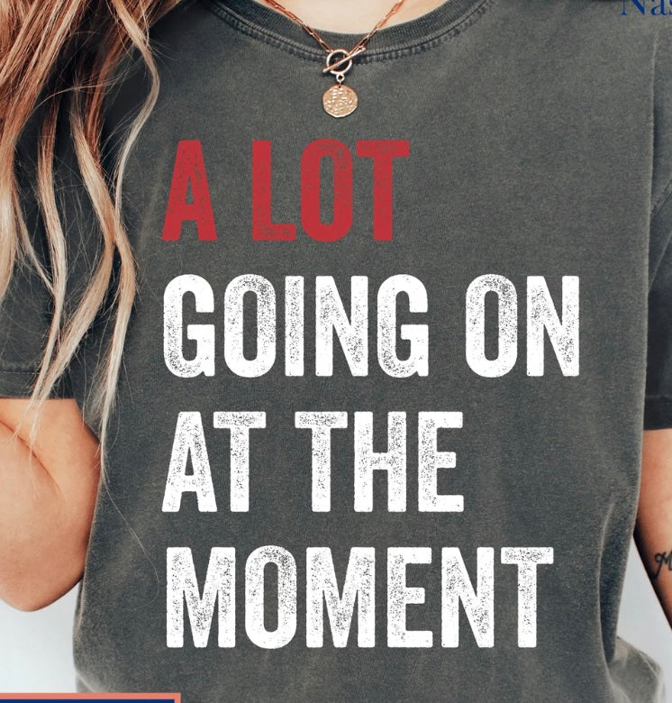 A Lot Going On At The Moment T-Shirt/Sweatshirt/Hoodie
