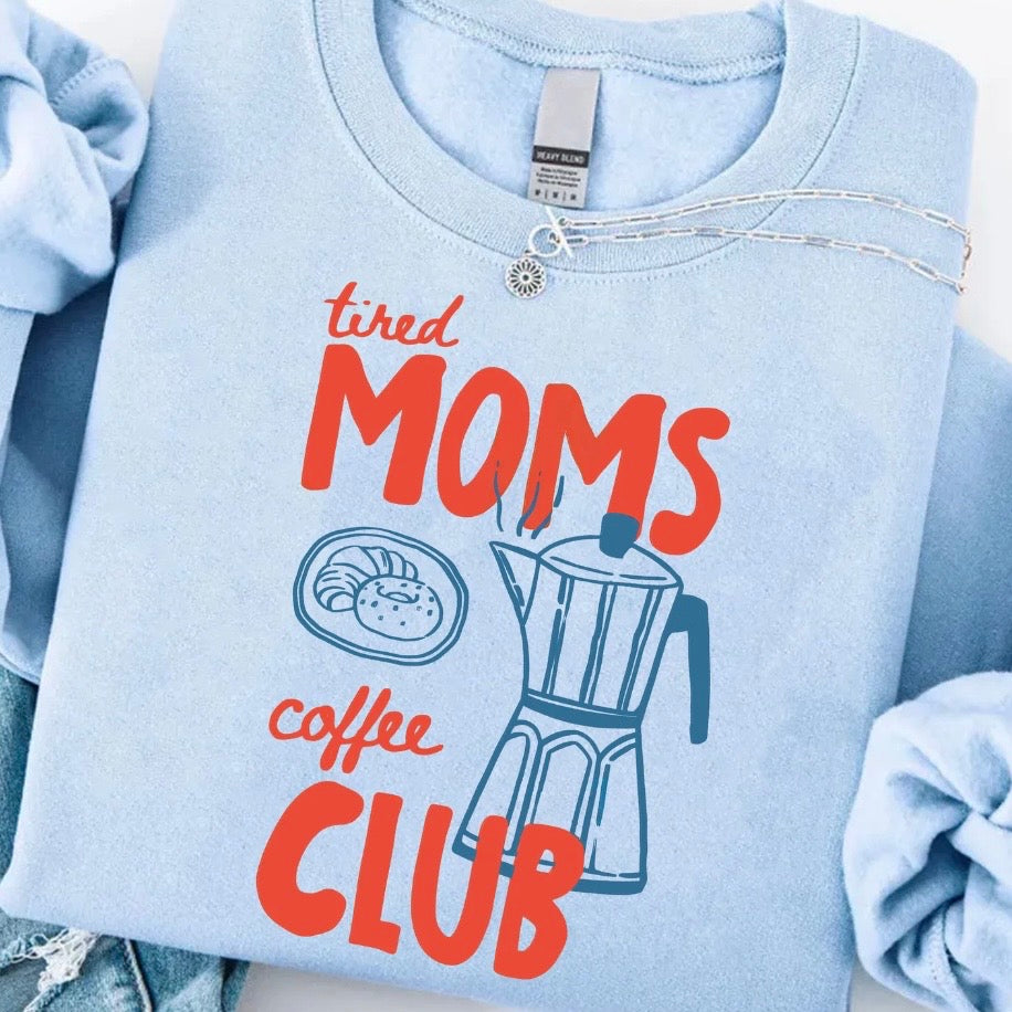 Tired Moms Coffee Club T-Shirt/Sweatshirt/Hoodie