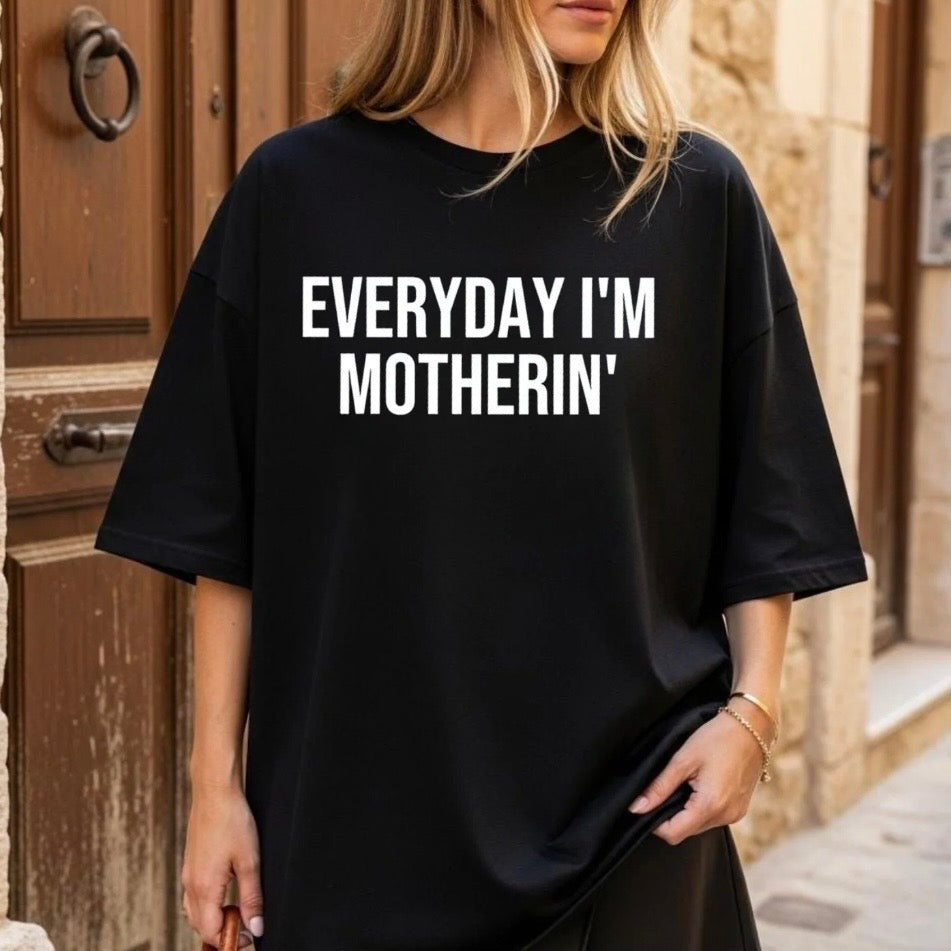 Everyday I'm Motherin T-Shirt/Sweatshirt/Hoodie