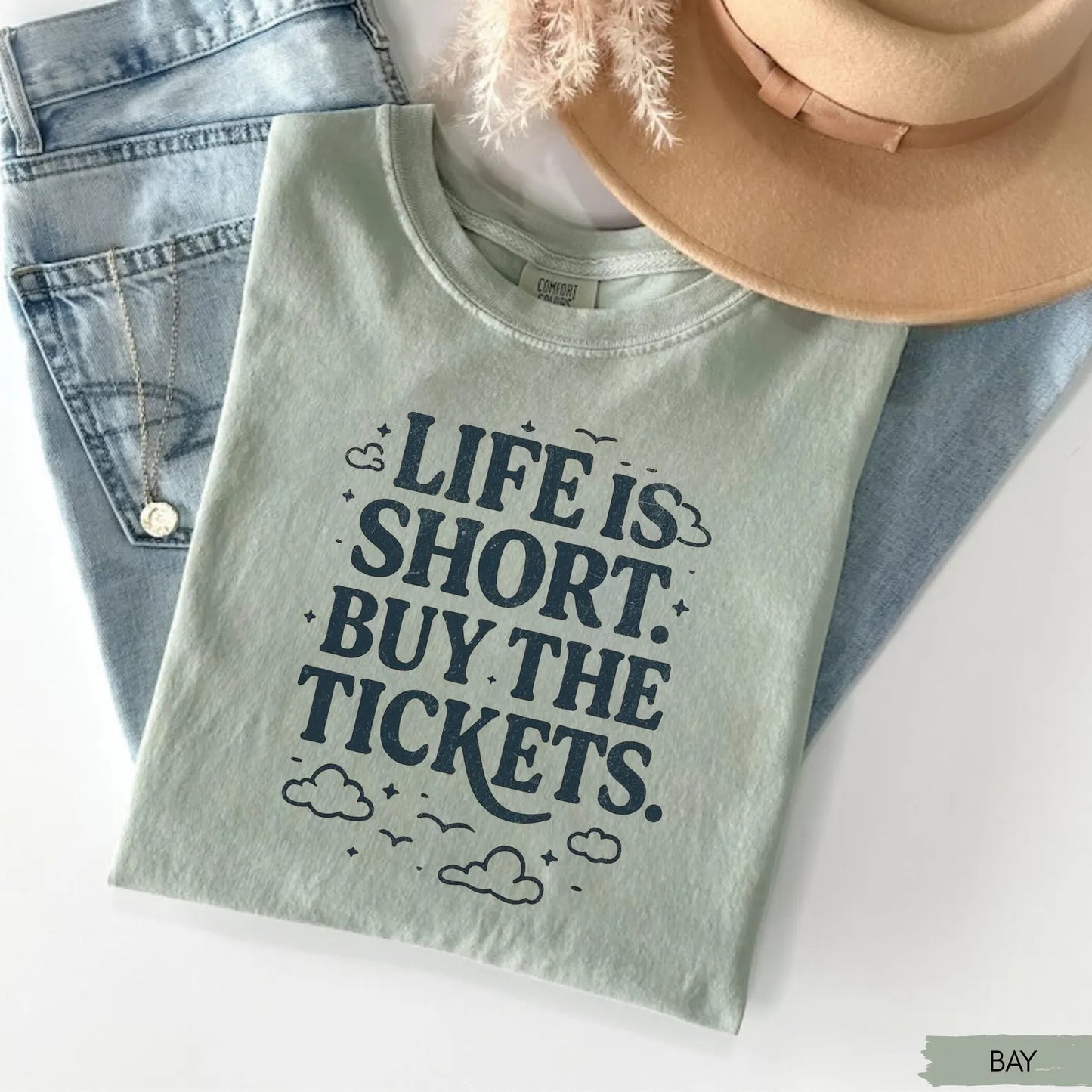 Life is Short Buy the Tickets T-Shirt/Sweatshirt/Hoodie