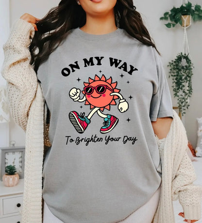 On My Way To Brighten Your Day T-Shirt/Sweatshirt/Hoodie