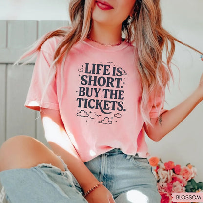 Life is Short Buy the Tickets T-Shirt/Sweatshirt/Hoodie