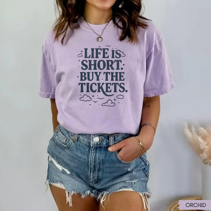 Life is Short Buy the Tickets T-Shirt/Sweatshirt/Hoodie