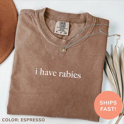 "I Have Rabies" T-Shirt/Sweatshirt/Hoodie