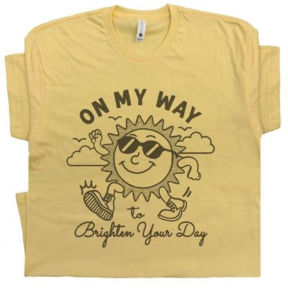 On My Way To Brighten Your Day T-Shirt/Sweatshirt/Hoodie