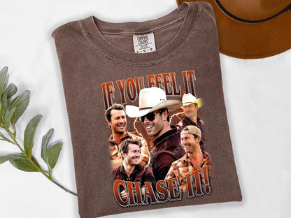 If You Feel It Chase It T-Shirt/Sweatshirt/Hoodie