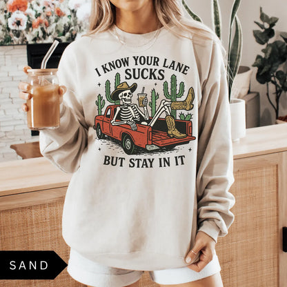 I Know Your Lane Sucks But Stay In It T-Shirt/Sweatshirt/Hoodie