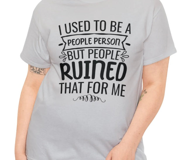 I Used To Be A People Person  T-Shirt/Sweatshirt/Hoodie