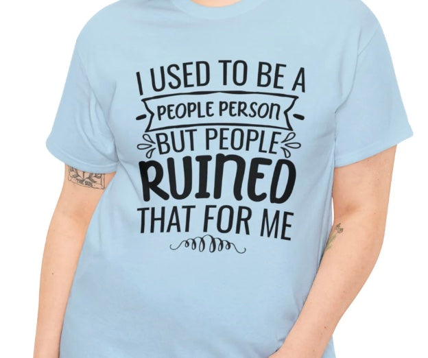 I Used To Be A People Person  T-Shirt/Sweatshirt/Hoodie