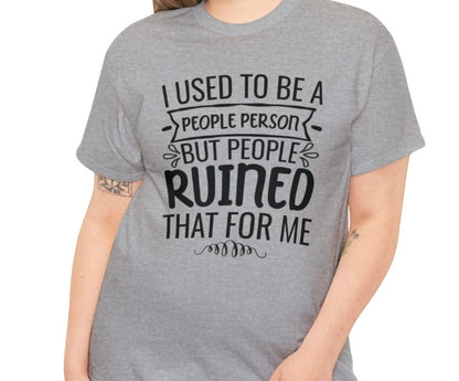 I Used To Be A People Person  T-Shirt/Sweatshirt/Hoodie