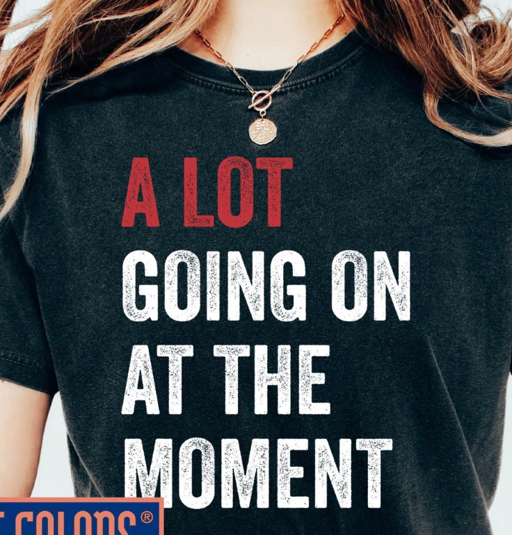 A Lot Going On At The Moment T-Shirt/Sweatshirt/Hoodie