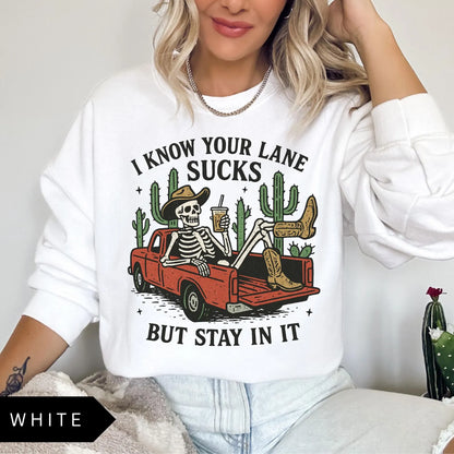 I Know Your Lane Sucks But Stay In It T-Shirt/Sweatshirt/Hoodie