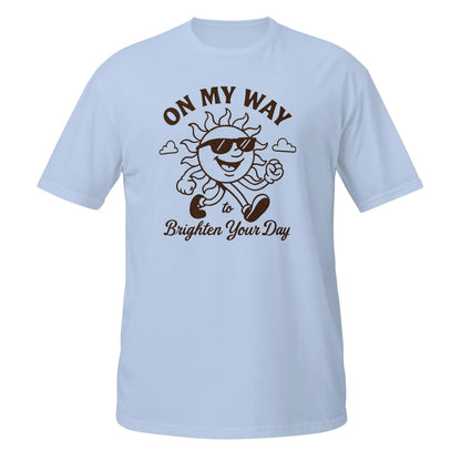 On My Way To Brighten Your Day T-Shirt/Sweatshirt/Hoodie