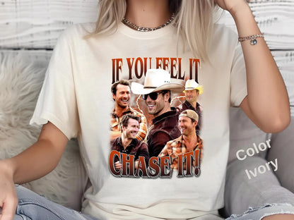 If You Feel It Chase It T-Shirt/Sweatshirt/Hoodie