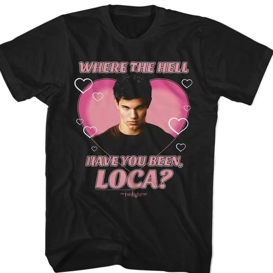 Twilight Movie Where Have You Been Loca Heart T-Shirt/Sweatshirt/Hoodie