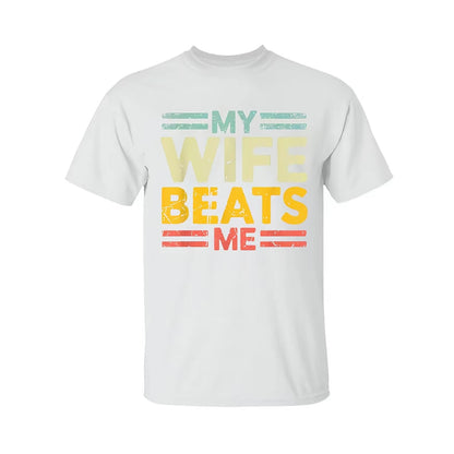 My Wife Beats Me T-Shirt/Sweatshirt/Hoodie