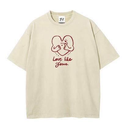 Women's Love Like Jesus Washed T-Shirt/Sweatshirt/Hoodie