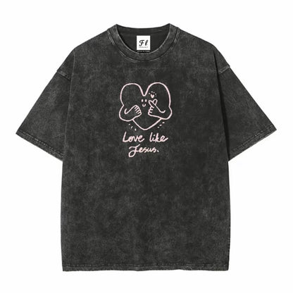 Women's Love Like Jesus Washed T-Shirt/Sweatshirt/Hoodie