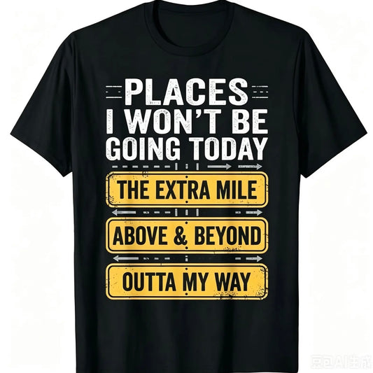 Places I Won't Be Going Today Funny T-Shirt/Sweatshirt/Hoodie