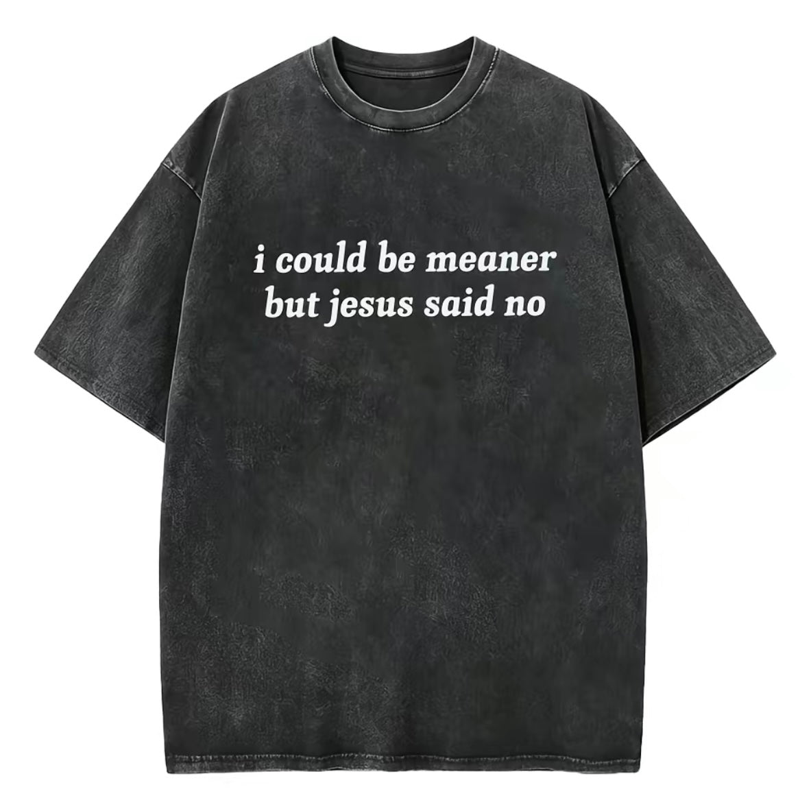 I Could Be Meaner But Jesus Said No T-Shirt/Sweatshirt/Hoodie