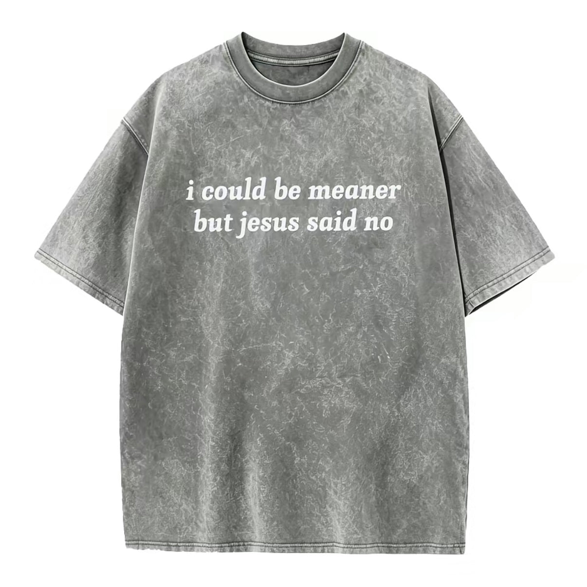 I Could Be Meaner But Jesus Said No T-Shirt/Sweatshirt/Hoodie