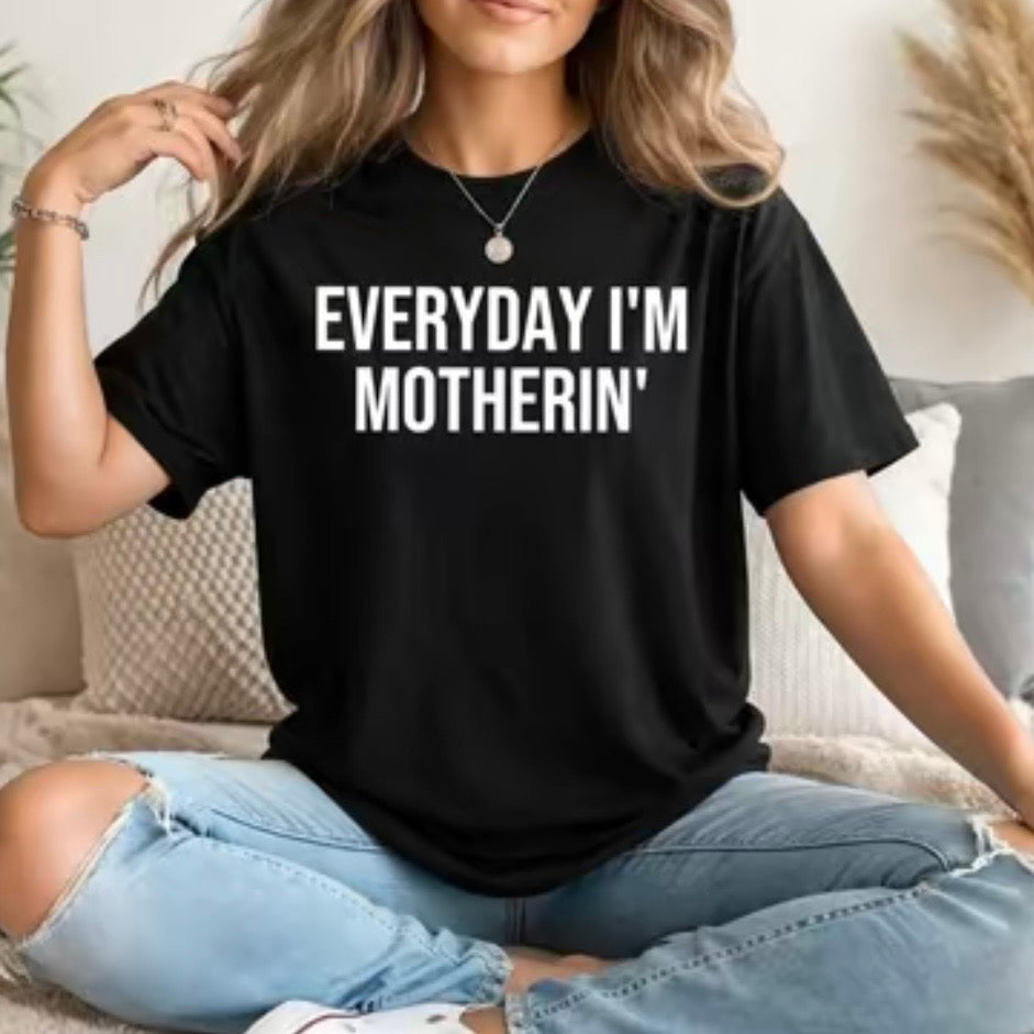 Everyday I'm Motherin T-Shirt/Sweatshirt/Hoodie