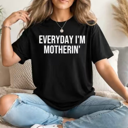 Everyday I'm Motherin T-Shirt/Sweatshirt/Hoodie