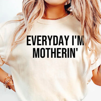 Everyday I'm Motherin T-Shirt/Sweatshirt/Hoodie