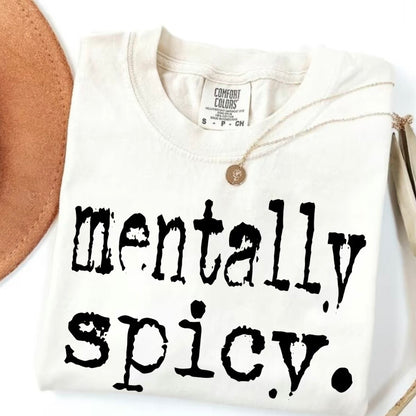 Mentally Spicy T-Shirt/Sweatshirt/Hoodie