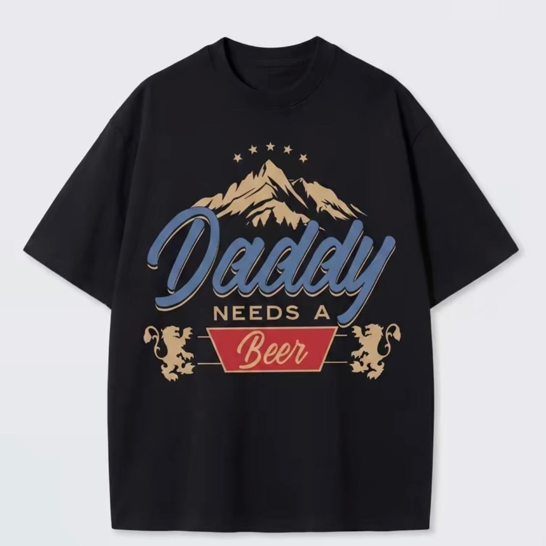 Daddy Need A Beer T-Shirt/Sweatshirt/Hoodie