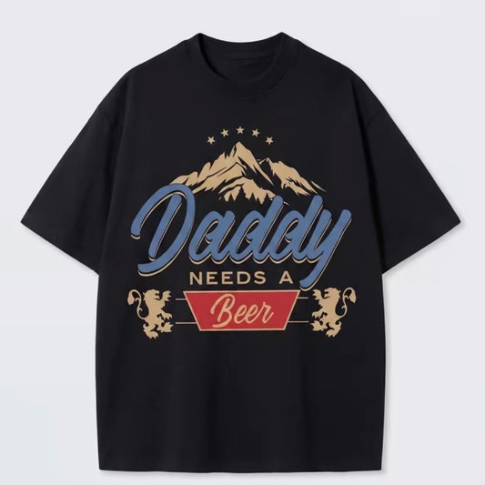 Daddy Need A Beer T-Shirt/Sweatshirt/Hoodie