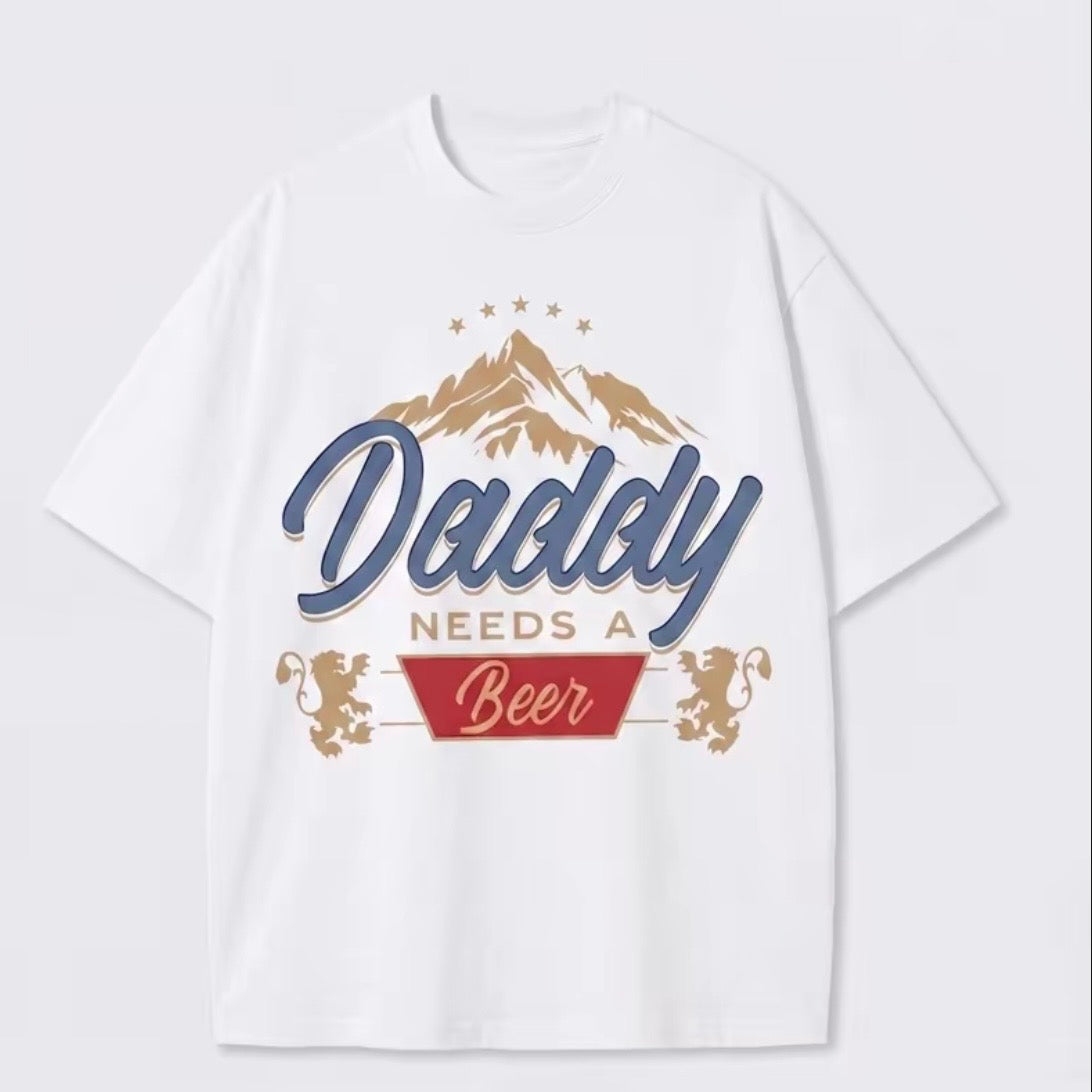 Daddy Need A Beer T-Shirt/Sweatshirt/Hoodie