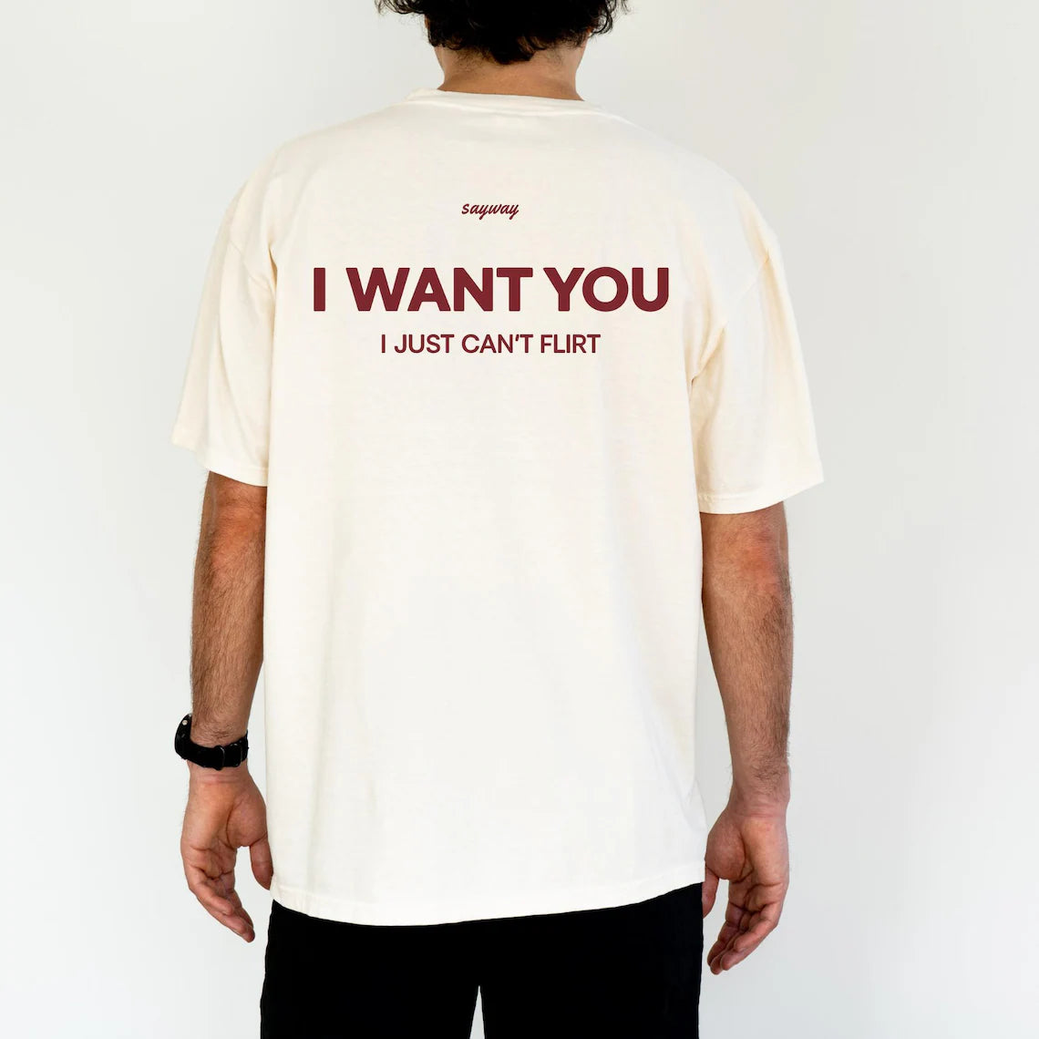 I Want You I Just Can’t Flirt T-Shirt/Sweatshirt/Hoodie