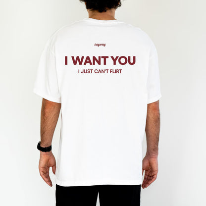 I Want You I Just Can’t Flirt T-Shirt/Sweatshirt/Hoodie